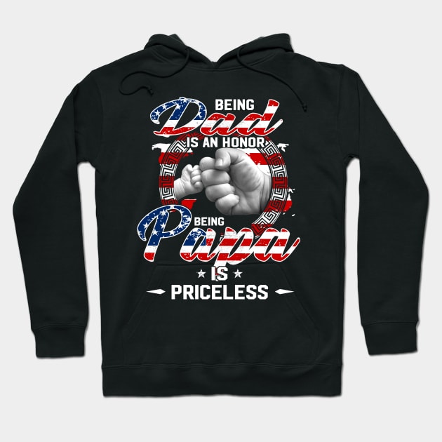 Being Dad Is An Honor Being Papa Is Priceless Flag Funny Father's Day T-Shirt Hoodie by WoowyStore